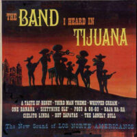 Album cover of The Band I Heard in Tijuana by Los Norte Americanos