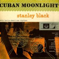 Album cover of Cuban Moonlight by Stanley Black And His Orchestra