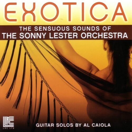 Exotica – The Sensuous Sounds Of The Sonny Lester Orchestra