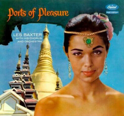 Album cover of Ports of Pleasure by Les Baxter