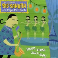 Album cover of Shake Those Hula Hips by Big Kahuna and the Copa Cat Pack