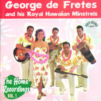 Album cover of The Home Recordings Vol. 1 by George de Fretes And His Royal Hawaiian Minstrels