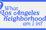 What Los Angeles neighborhood am I in?